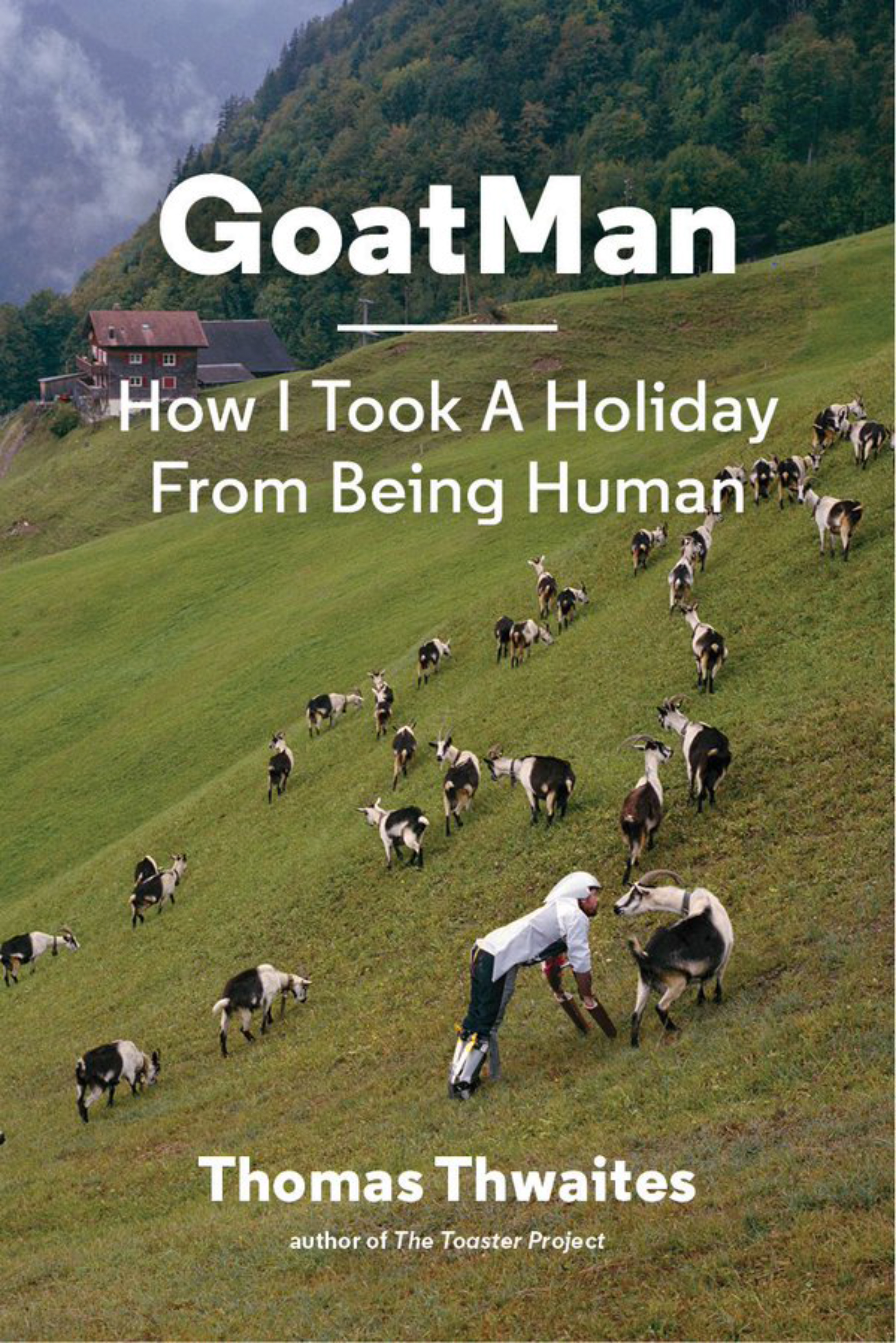 GoatMan: How I Took a Holiday from Being a Human by Thomas Thwaites Princeton Architectural Press, 2016